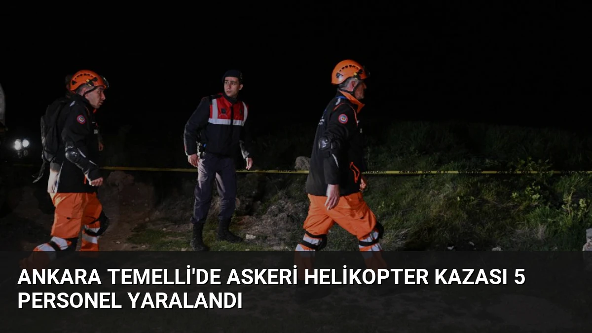 Ankara Temelli’de Askeri Helikopter Kazası 5 Personel Yaralandı