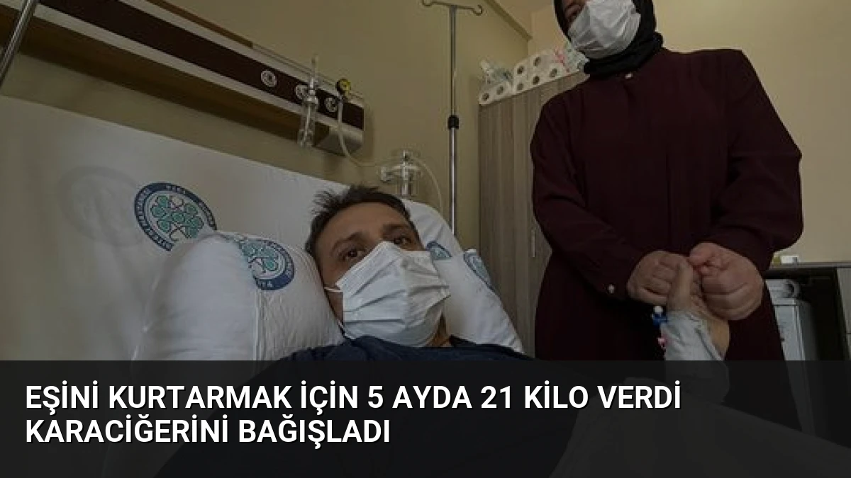 Eşini Kurtarmak İçin 5 Ayda 21 Kilo Verdi Karaciğerini Bağışladı