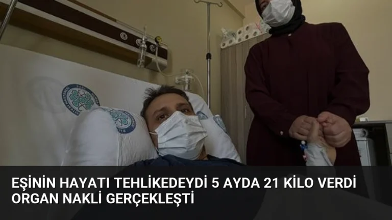 Eşinin Hayatı Tehlikedeydi 5 Ayda 21 Kilo Verdi Organ Nakli Gerçekleşti