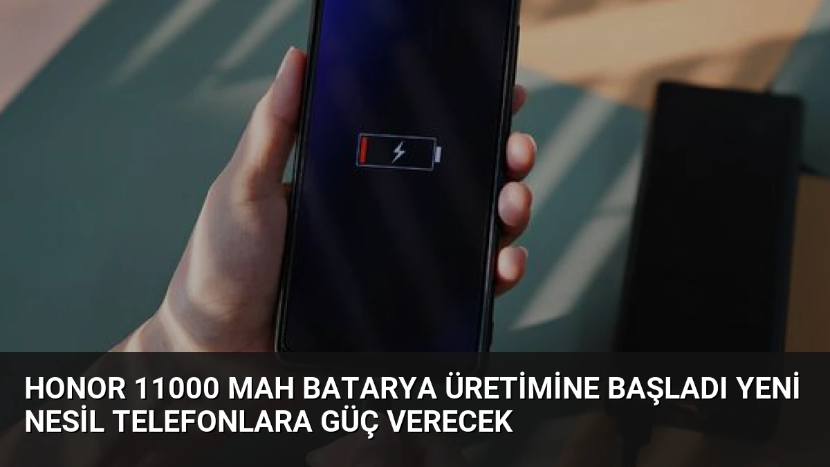 Honor 11000 mAh Batarya Üretimine Başladı Yeni Nesil Telefonlara Güç Verecek
