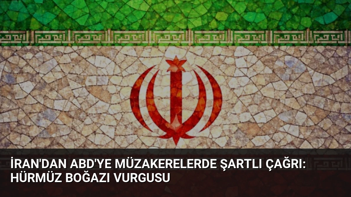 İran’dan ABD’ye Müzakerelerde Şartlı Çağrı: Hürmüz Boğazı Vurgusu