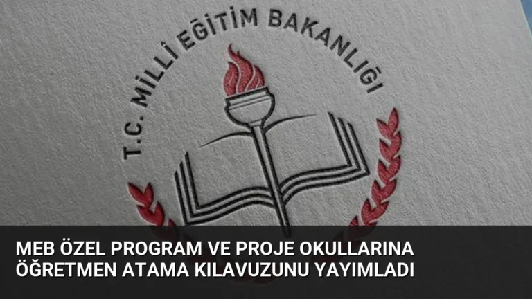 MEB Özel Program ve Proje Okullarına Öğretmen Atama Kılavuzunu Yayımladı