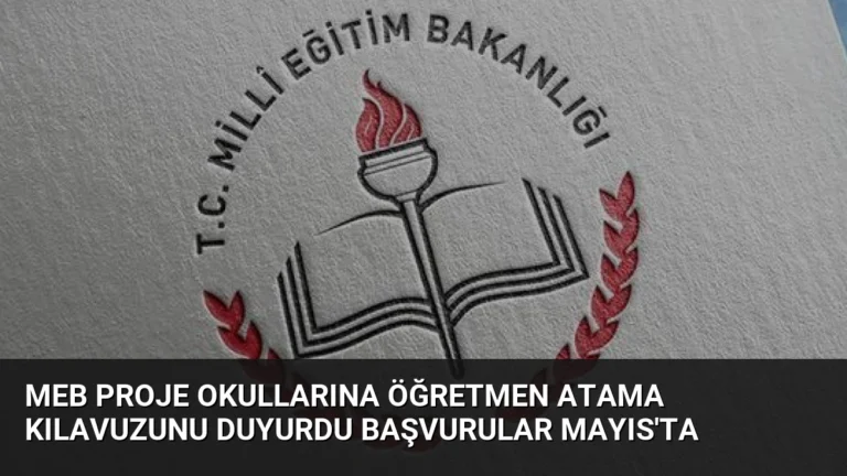 MEB Proje Okullarına Öğretmen Atama Kılavuzunu Duyurdu Başvurular Mayıs’ta