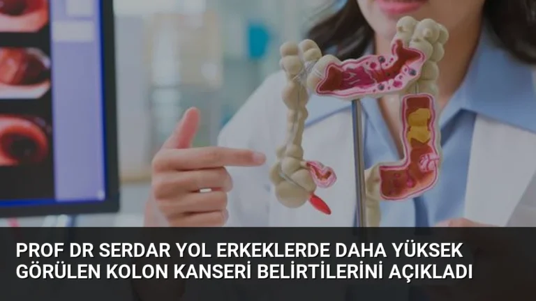 Prof Dr Serdar Yol Erkeklerde Daha Yüksek Görülen Kolon Kanseri Belirtilerini Açıkladı