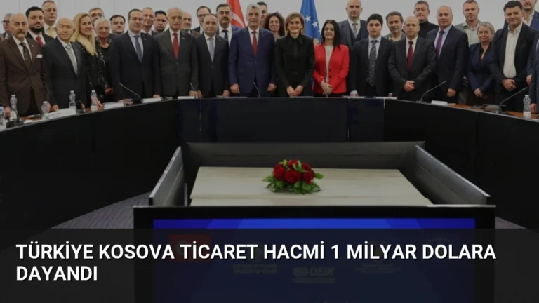 Türkiye Kosova Ticaret Hacmi 1 Milyar Dolara Dayandı