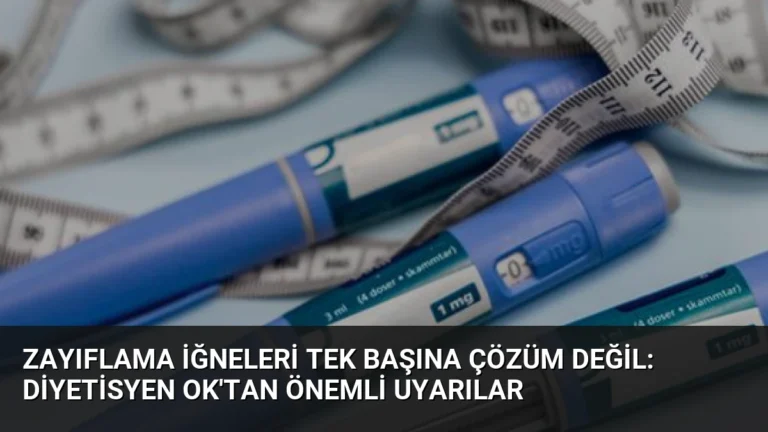 Zayıflama İğneleri Tek Başına Çözüm Değil: Diyetisyen Ok’tan Önemli Uyarılar