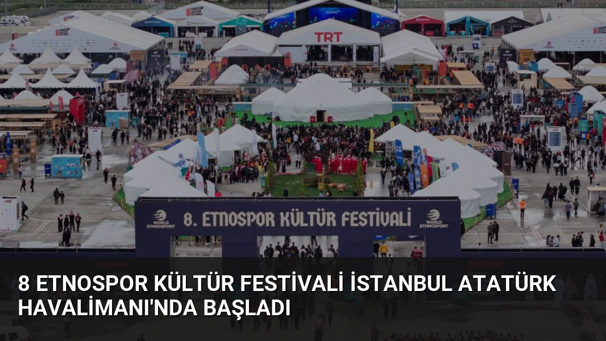 8 Etnospor Kültür Festivali İstanbul Atatürk Havalimanı’nda Başladı