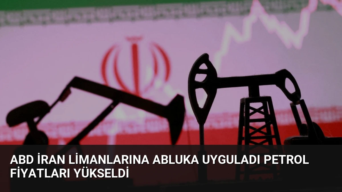ABD İran Limanlarına Abluka Uyguladı Petrol Fiyatları Yükseldi