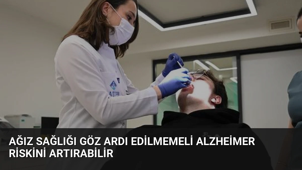 Ağız Sağlığı Göz Ardı Edilmemeli Alzheimer Riskini Artırabilir