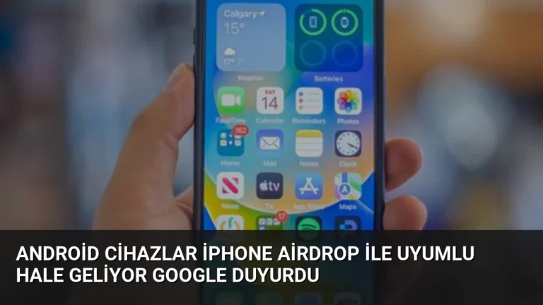 Android Cihazlar iPhone AirDrop ile Uyumlu Hale Geliyor Google Duyurdu
