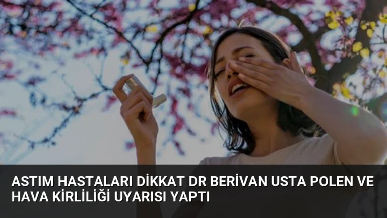 Astım Hastaları Dikkat Dr Berivan Usta Polen ve Hava Kirliliği Uyarısı Yaptı