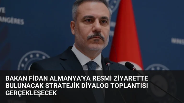 Bakan Fidan Almanya’ya Resmi Ziyarette Bulunacak Stratejik Diyalog Toplantısı Gerçekleşecek