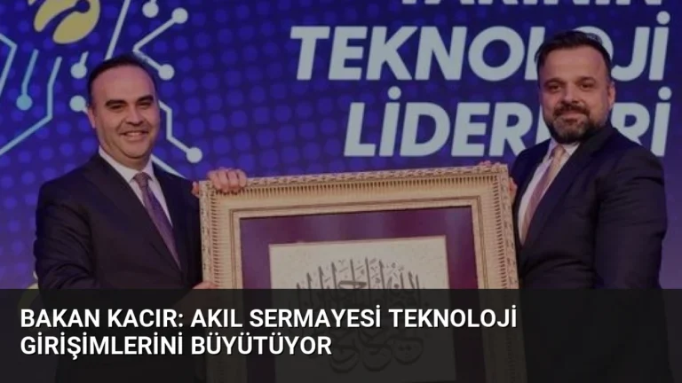 Bakan Kacır: Akıl Sermayesi Teknoloji Girişimlerini Büyütüyor