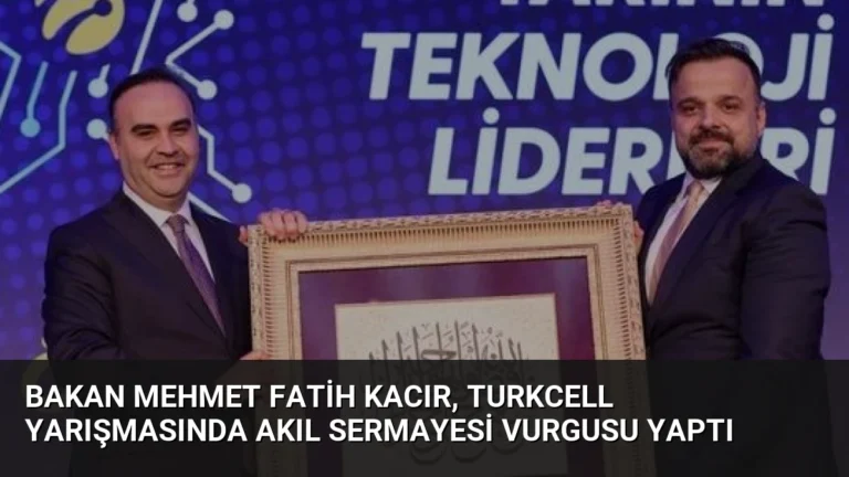 Bakan Mehmet Fatih Kacır, Turkcell Yarışmasında Akıl Sermayesi Vurgusu Yaptı