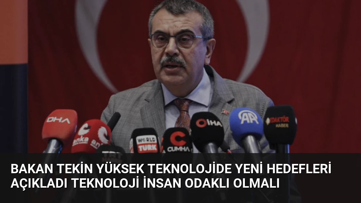 Bakan Tekin Yüksek Teknolojide Yeni Hedefleri Açıkladı Teknoloji İnsan Odaklı Olmalı