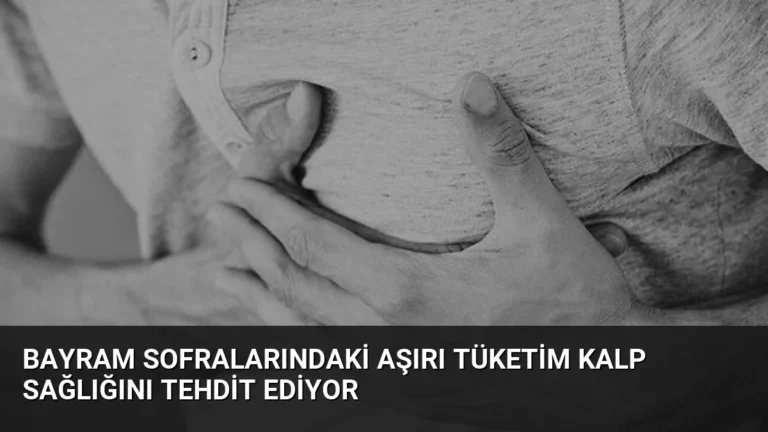 Bayram Sofralarındaki Aşırı Tüketim Kalp Sağlığını Tehdit Ediyor