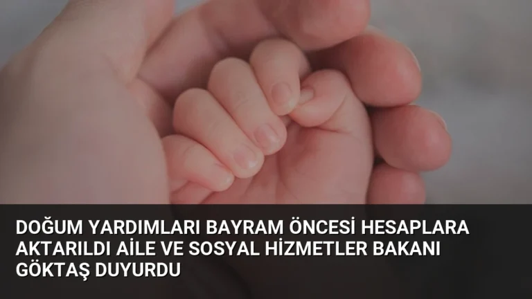 Doğum Yardımları Bayram Öncesi Hesaplara Aktarıldı Aile ve Sosyal Hizmetler Bakanı Göktaş Duyurdu