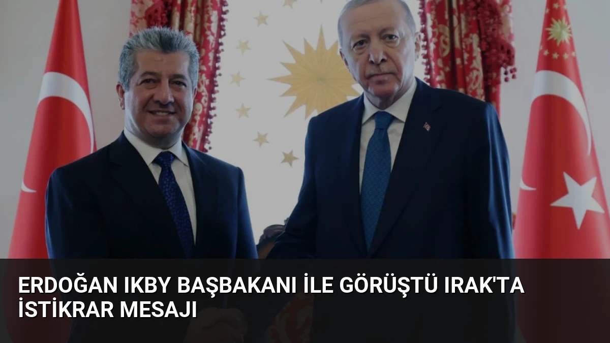 Erdoğan IKBY Başbakanı ile Görüştü Irak’ta İstikrar Mesajı