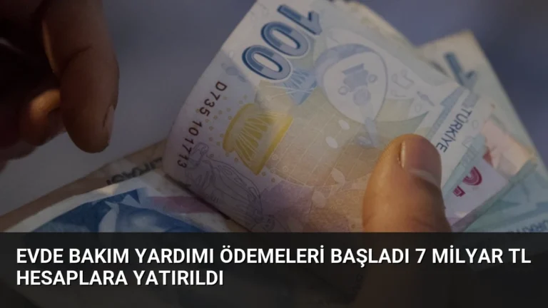 Evde Bakım Yardımı Ödemeleri Başladı 7 Milyar TL Hesaplara Yatırıldı