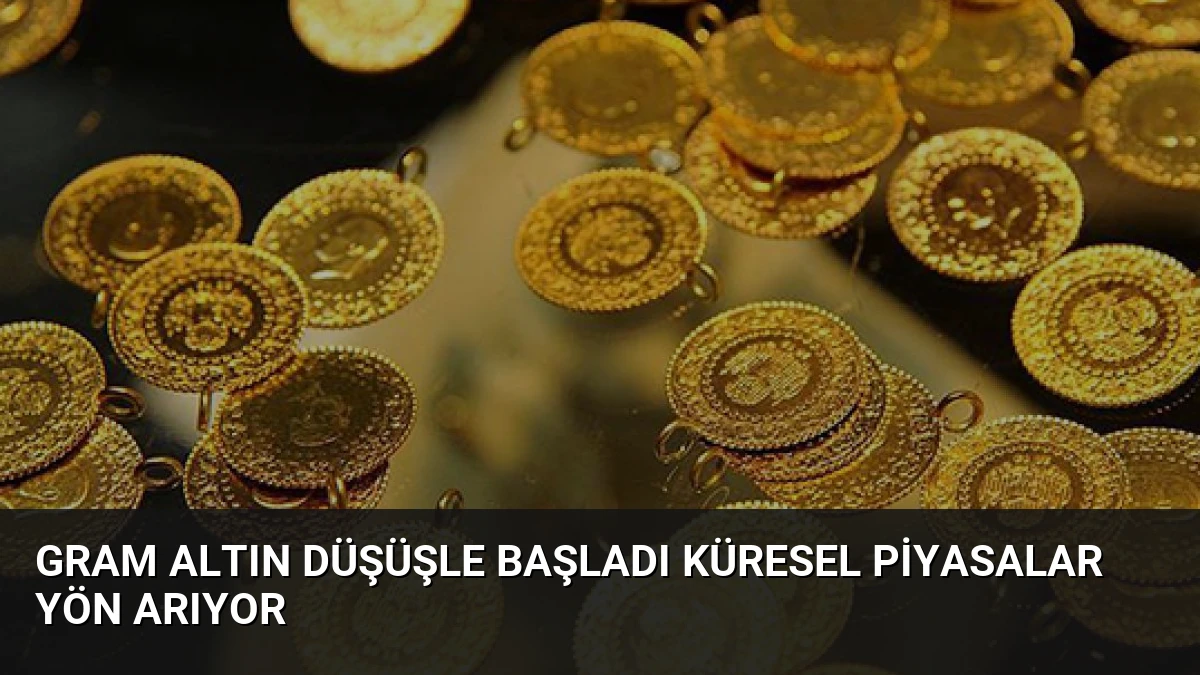 Gram Altın Düşüşle Başladı Küresel Piyasalar Yön Arıyor