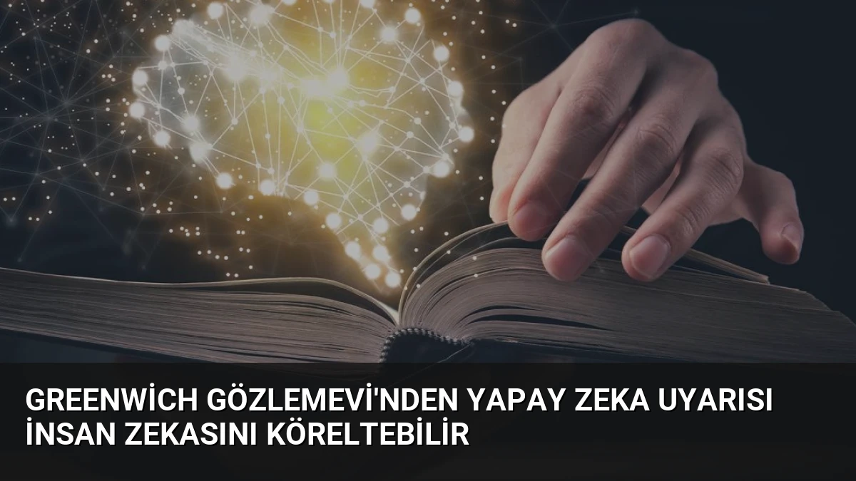 Greenwich Gözlemevi’nden Yapay Zeka Uyarısı İnsan Zekasını Köreltebilir