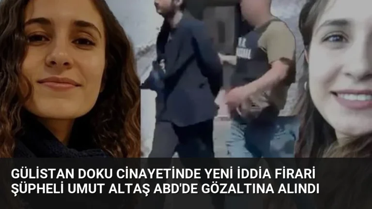Gülistan Doku Cinayetinde Yeni İddia Firari Şüpheli Umut Altaş ABD’de Gözaltına Alındı