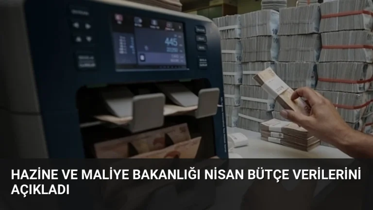 Hazine ve Maliye Bakanlığı Nisan Bütçe Verilerini Açıkladı