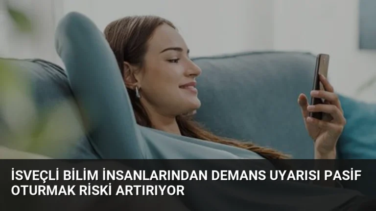 İsveçli Bilim İnsanlarından Demans Uyarısı Pasif Oturmak Riski Artırıyor