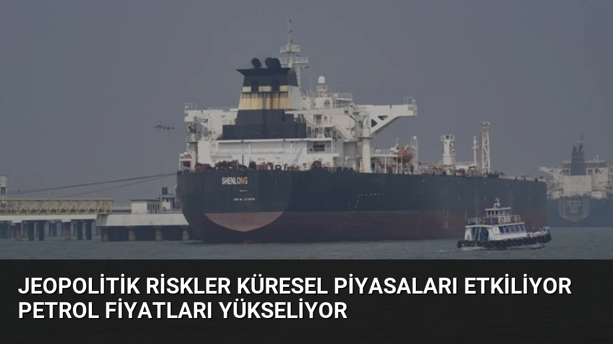 Jeopolitik Riskler Küresel Piyasaları Etkiliyor Petrol Fiyatları Yükseliyor