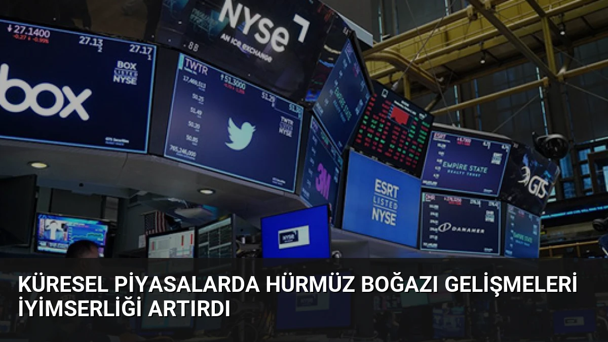 Küresel Piyasalarda Hürmüz Boğazı Gelişmeleri İyimserliği Artırdı