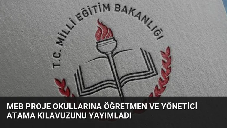 MEB Proje Okullarına Öğretmen ve Yönetici Atama Kılavuzunu Yayımladı