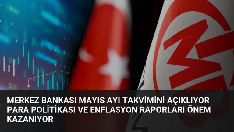 Merkez Bankası Mayıs Ayı Takvimini Açıklıyor Para Politikası ve Enflasyon Raporları Önem Kazanıyor