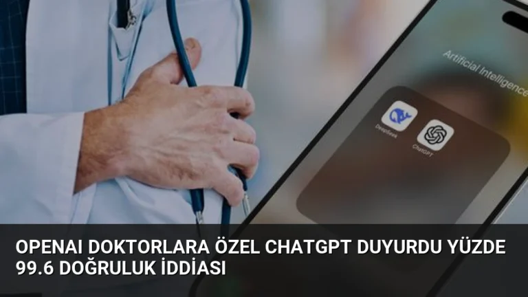 OpenAI Doktorlara Özel ChatGPT Duyurdu Yüzde 99.6 Doğruluk İddiası