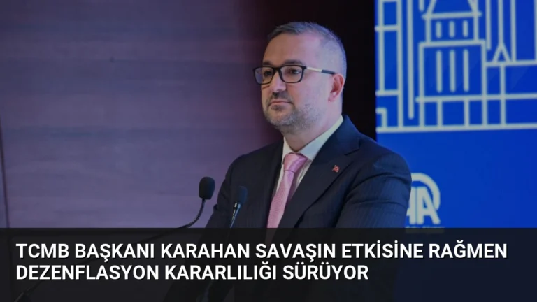 TCMB Başkanı Karahan Savaşın Etkisine Rağmen Dezenflasyon Kararlılığı Sürüyor
