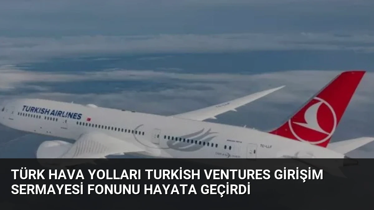 Türk Hava Yolları Turkish Ventures Girişim Sermayesi Fonunu Hayata Geçirdi
