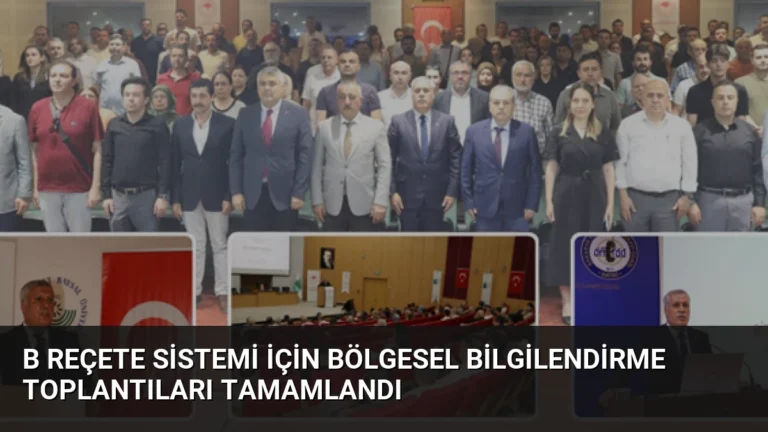 B Reçete Sistemi İçin Bölgesel Bilgilendirme Toplantıları Tamamlandı