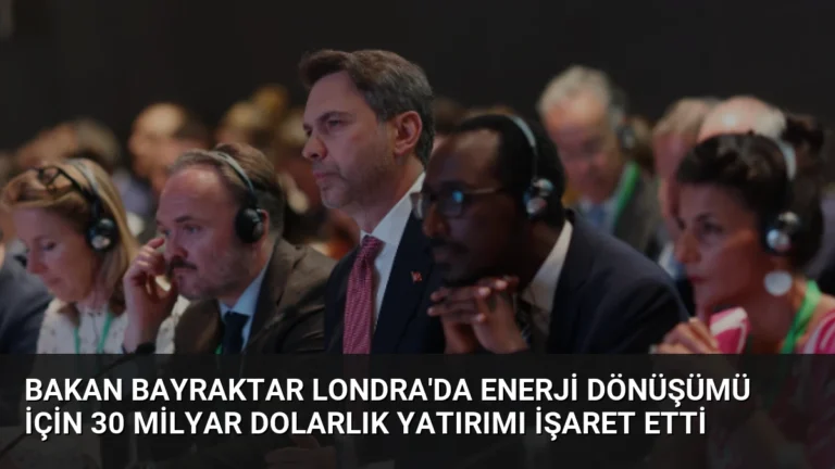 Bakan Bayraktar Londra’da Enerji Dönüşümü İçin 30 Milyar Dolarlık Yatırımı İşaret Etti