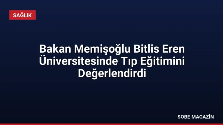 Bakan Memişoğlu Bitlis Eren Üniversitesinde Tıp Eğitimini Değerlendirdi
