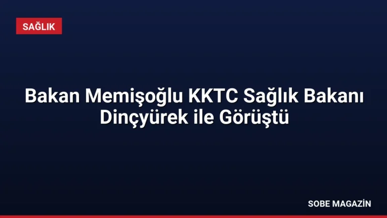 Bakan Memişoğlu KKTC Sağlık Bakanı Dinçyürek ile Görüştü