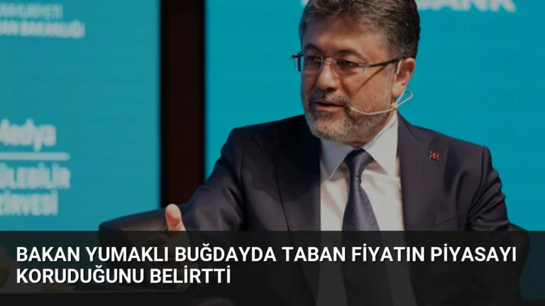 Bakan Yumaklı Buğdayda Taban Fiyatın Piyasayı Koruduğunu Belirtti