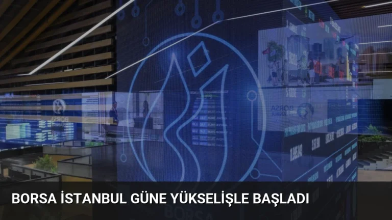 Borsa İstanbul Güne Yükselişle Başladı