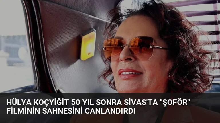 Hülya Koçyiğit 50 Yıl Sonra Sivas’ta “Şoför” Filminin Sahnesini Canlandırdı
