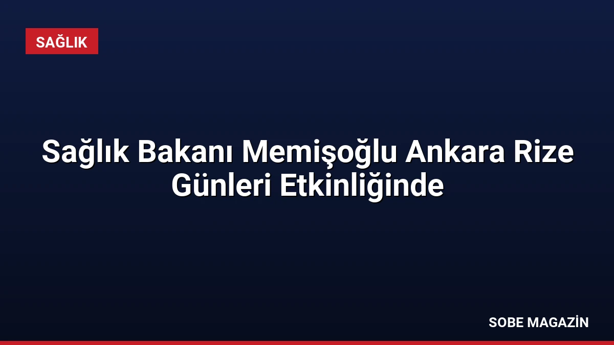 Sağlık Bakanı Memişoğlu Ankara Rize Günleri Etkinliğinde