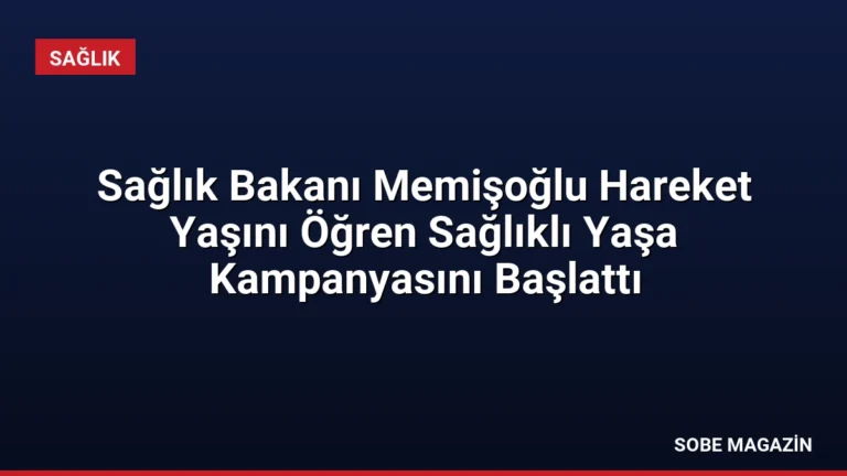 Sağlık Bakanı Memişoğlu Hareket Yaşını Öğren Sağlıklı Yaşa Kampanyasını Başlattı