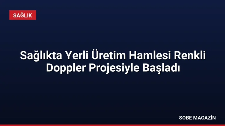 Sağlıkta Yerli Üretim Hamlesi Renkli Doppler Projesiyle Başladı