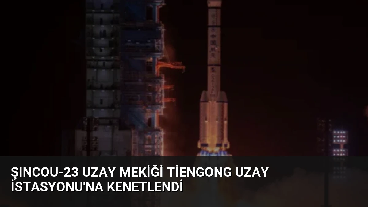 Şıncou-23 Uzay Mekiği Tiengong Uzay İstasyonu’na Kenetlendi