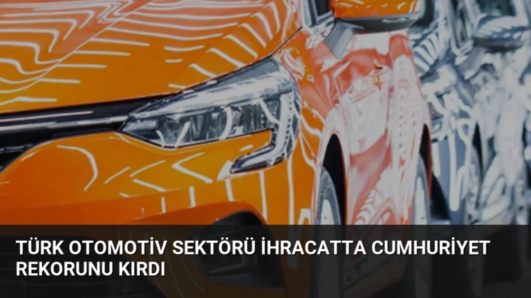 Türk Otomotiv Sektörü İhracatta Cumhuriyet Rekorunu Kırdı