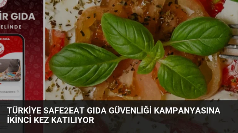 Türkiye Safe2Eat Gıda Güvenliği Kampanyasına İkinci Kez Katılıyor