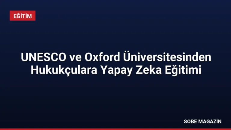 UNESCO ve Oxford Üniversitesinden Hukukçulara Yapay Zeka Eğitimi