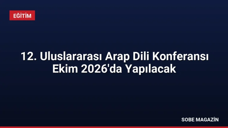 12. Uluslararası Arap Dili Konferansı Ekim 2026’da Yapılacak